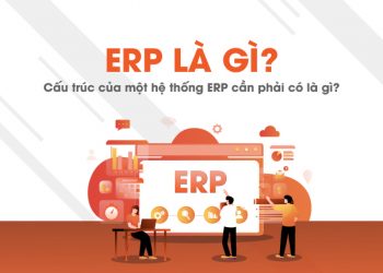 ERP là gì? Cấu trúc đầy đủ của hệ thống ERP trong quản lý DN